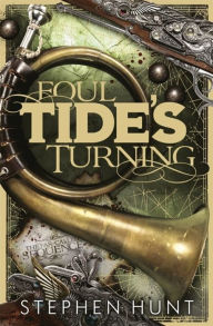 Title: Foul Tide's Turning, Author: Stephen Hunt