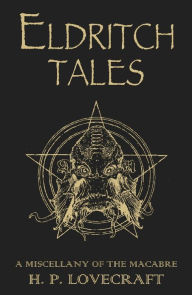 Title: Eldritch Tales: A Miscellany of the Macabre, Author: H. P. Lovecraft