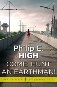 Title: Come, Hunt an Earthman, Author: Philip E. High