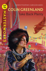 Title: Take Back Plenty, Author: Colin Greenland