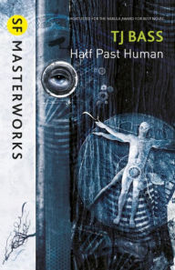 Title: Half Past Human, Author: T.J. Bass