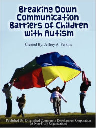 Title: Breaking Down Communication Barriers of Children with Autism, Author: Jeffrey Perkins