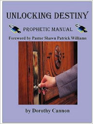 Title: Unlocking Destiny: Prophetic Manual, Author: Dorothy Cannon