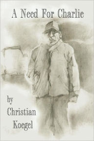 Title: A Need for Charlie, Author: Christian Koegel