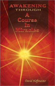 Title: Awakening Through a Course in Miracles, Author: David Hoffmeister