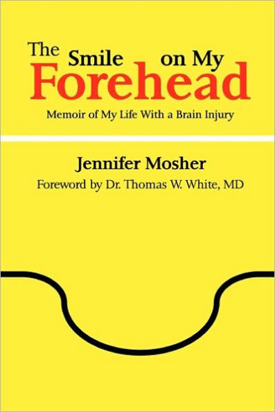 The Smile on My Forehead: Memoir of My Life with a Brain Injury