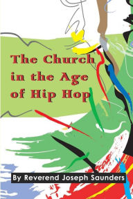 Title: The Church in the Age of Hip Hop, Author: Joseph Saunders