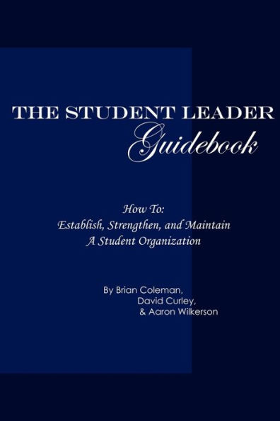 The Student Leader Guidebook: How to Establish, Strengthen, and Maintain a Student Organization