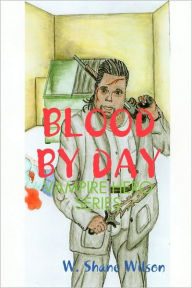 Title: Blood by Day, Author: W Shane Wilson