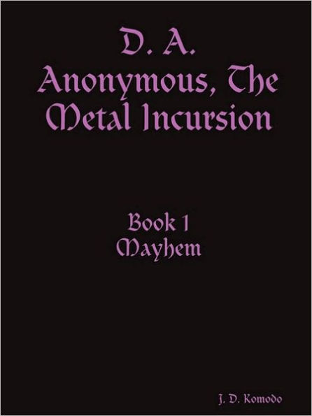 D. A. Anonymous, the Metal Incursion Book 1 Mayhem
