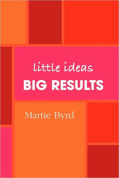 Little Ideas, Big Results