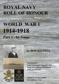 Title: Royal Navy Roll of Honour - World War 1, By Name, Author: Don Kindell