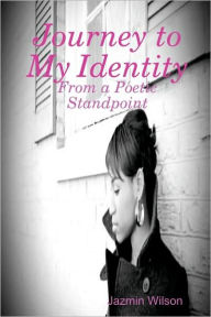 Title: Journey To My Identity, Author: Jazmin Wilson