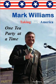 Title: Mark Williams. Taking Back America One Tea Party at a time, Author: Mark Williams PhD