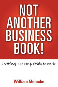 Title: Not Another Business Book!, Author: William Meloche