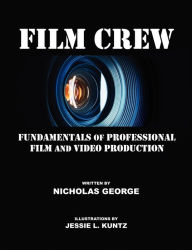 Title: Film Crew: Fundamentals of Professional Film and Video Production, Author: Nicholas George