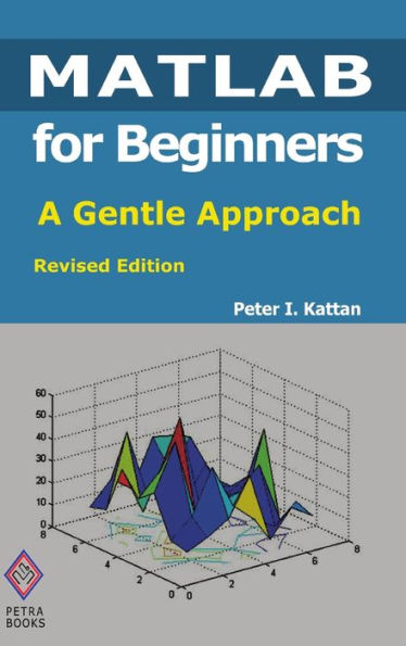 MATLAB for Beginners: A Gentle Approach: Revised Edition