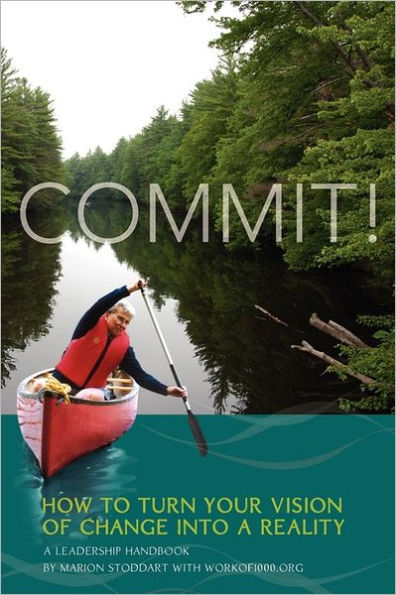 Commit! A Leadership Handbook: How to Turn Your Vision of Change into a Reality