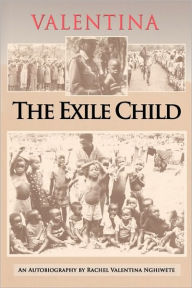 Valentina: The Exile Child: An autobiography by Rachel Valentina Nghiwete