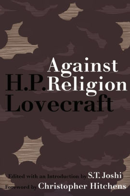 Against Religion The Atheist Writings Of H P Lovecraft By H P Lovecraft Paperback Barnes Noble