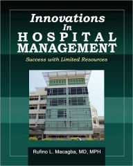 Title: Innovations in Hospital Management: Success with Limited Resources, Author: Rufino L Macagba