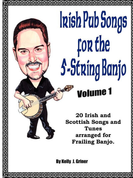Irish Pub Songs For The 5-String Banjo Volume 1