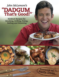 Title: Dadgum That's Good!: Kickbutt Rececipes for Smoking, Grilling, Frying, Boiling and Steaming, Author: John McLemore