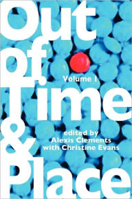 Title: Out of Time & Place: An Anthology of Plays by Members of the Women's Project Playwrights Lab, Volume 1, Author: Alexis Clements
