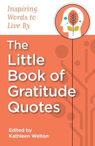 Title: The Little Book of Gratitude Quotes, Author: Kathleen Welton