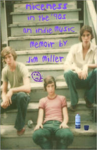 Title: niceness in the nineties: An Indie Music Memoir, Author: Jim Miller