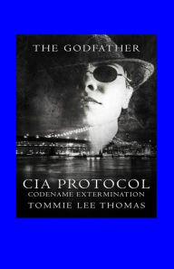 Title: The Godfather: CIA Protocol-Codename-Extermination, Author: Tommie Thomas