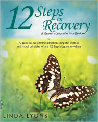 Title: 12 Steps for Recovery & Recovery Companion Workbook: A Guide to Overcoming Addiction Using the Spiritual and Moral Principles of Any 12 Steps Program, Author: Linda Lyons