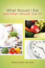 What Should I Eat, and When Should I Eat It?: An innovative, biological, bio-chemical, and physiological approach, to managing the standard American diet, and its origin cause for illness and diseae in simple terms.