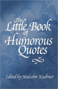 Title: The Little Book of Humorous Quotes, Author: Malcolm Kushner