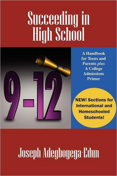 Succeeding in High School: A Handbook for Teens and Parents Plus A College Admissions Primer