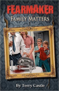 Title: FearMaker: Family Matters, Author: Terry Ann Castle