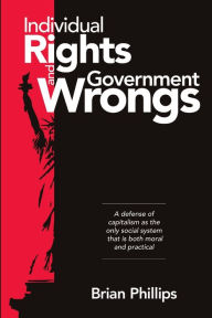 Title: Individual Rights and Government Wrongs, Author: Brian Phillips