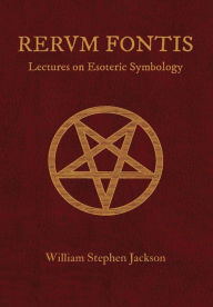 Title: RERUM FONTIS Lectures on Esoteric Symbology, Author: William Stephen Jackson