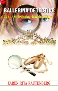 Title: Ballerina Detective and the Missing Jeweled Tiara, Author: Karen Rita Rautenberg