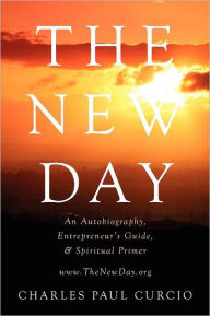 The New Day: An Autobiography, Entrepreneur's Guide, & Spiritual Primer