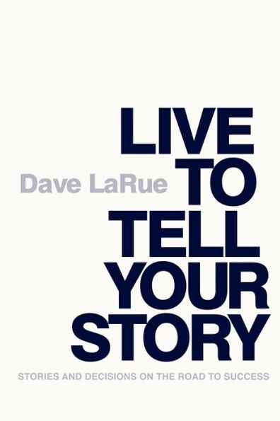 Live to Tell Your Story: Stories and Decisions on the Road Success