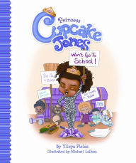 Title: Princess Cupcake Jones Won't Go to School, Author: Ylleya Fields