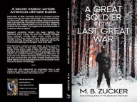 Title: A Great Soldier in the Last Great War, Author: M. B. Zucker