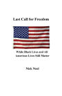 Last Call for Freedom While Black Lives and All American Lives Still Matter