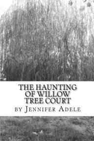 Title: The Haunting of Willow Tree Court, Author: Jennifer Adele