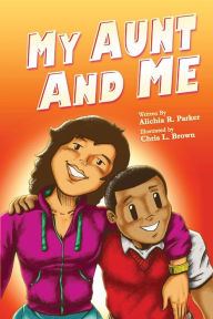 Title: My Aunt & Me, Author: Ms. Alichia R. Parker