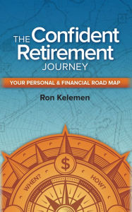 Title: The Confident Retirement Journey: Your Personal & Financial Road Map, Author: Ron Kelemen