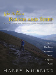 Title: When the Road Is Rough and Steep: Messages from the Bible for Those Facing Hardships, Author: Harry Kilbride