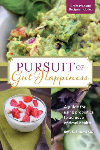 Pursuit of Gut Happiness: A Scientific and Simple Guide to Use Probiotics to Achieve Optimal Gut Health