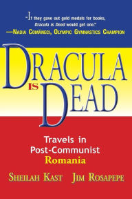 Title: Dracula Is Dead: Travels in Post-Communist Romania, Author: Jim Rosapepe